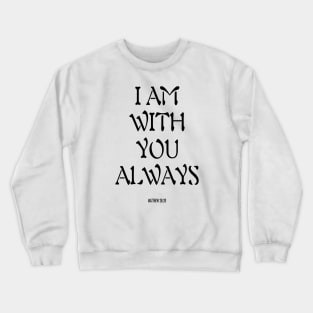 I am with you always Crewneck Sweatshirt